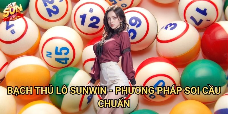 Bạch thủ lô Sunwin - Chiến lược đánh lô hiệu quả nhất 3 Bạch thủ lô Sunwin - Phương pháp soi cầu chuẩn