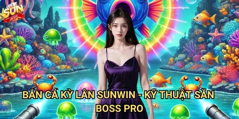 Bắn cá kỳ lân Sunwin - Săn thần thú biển huyền thoại 3 Bắn cá kỳ lân Sunwin - Kỹ thuật săn boss pro