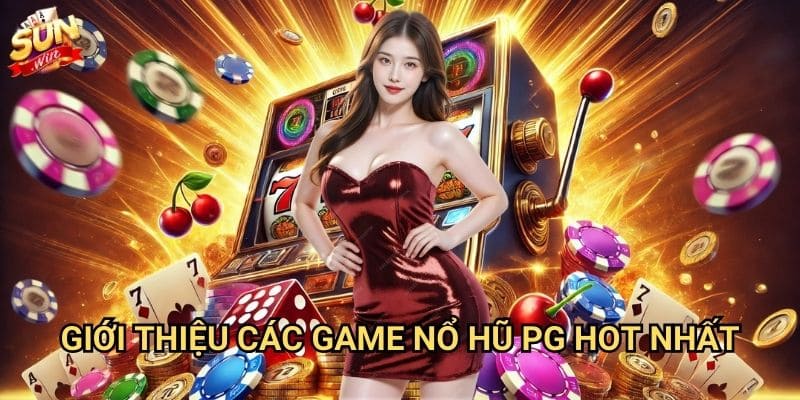 Nổ hũ PG Sunwin - Jackpot khủng từ nhà phát hành hàng đầu 2 Giới thiệu các game nổ hũ PG hot nhất