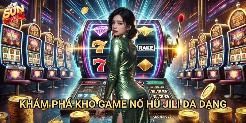 Nổ hũ Jili Sunwin - Cơ hội đổi đời với slot game đỉnh cao 2 Khám phá kho game nổ hũ Jili đa dạng