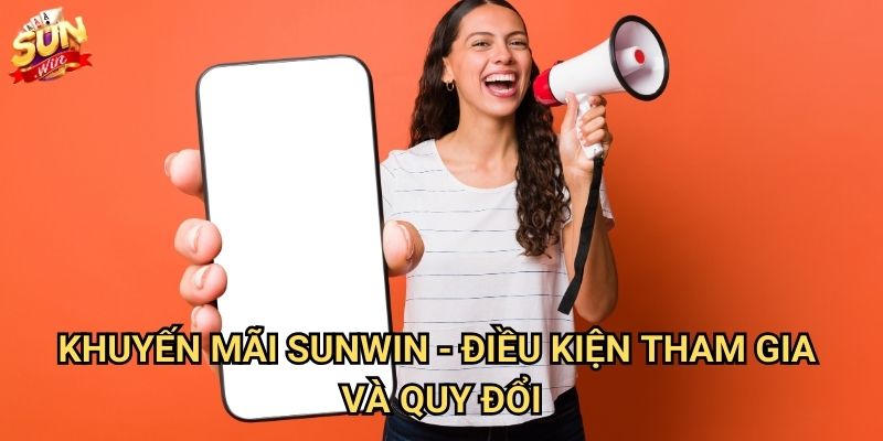Khuyến mãi Sunwin hấp dẫn dành cho thành viên mới và cũ 3 Khuyến mãi Sunwin - Điều kiện tham gia và quy đổi