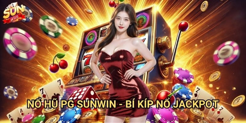 Nổ hũ PG Sunwin - Jackpot khủng từ nhà phát hành hàng đầu 3 Nổ hũ PG Sunwin - Bí kíp nổ jackpot